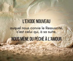 Photo du tombeau ouvert à la résurrection avec la phrase: "l'exode nouveau nous mène du péché à l'amour".
